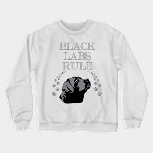 Black Labs Rule! Especially for Labrador Retriever owners! Crewneck Sweatshirt